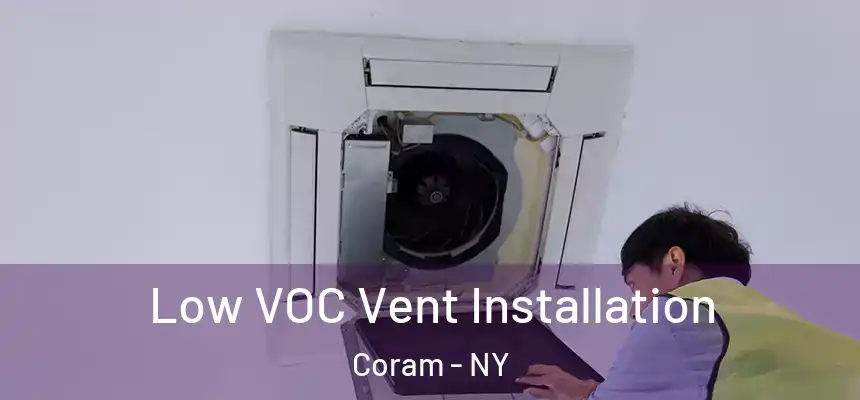  Low VOC Vent Installation Coram - NY